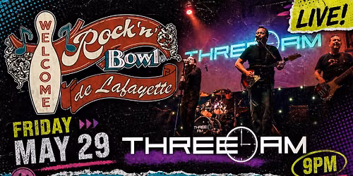 Three AM | Rock'n'Bowl\u00ae de Lafayette