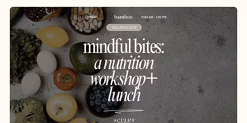 Mindful Bites: A Nutrition Workshop + Lunch