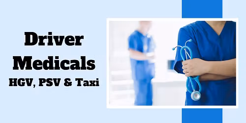 Driver Medicals (HGV, PSV, Taxi or Boat Operator)