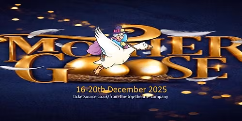 Mother Goose! A wonderful Christmas Pantomime