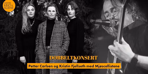 Dobbeltkonsert: Petter Carlsen og Kristin Fjellseth med Mj\u00f8scellistene \/\/ Gj\u00f8vik Kino & Scene