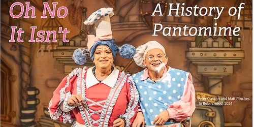 'Oh No It Isn't - A History of Pantomime' - a talk by Pete Allen