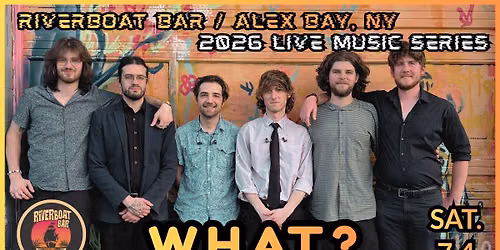 WHAT? at Riverboat Bar \/ Alexandria Bay, NY