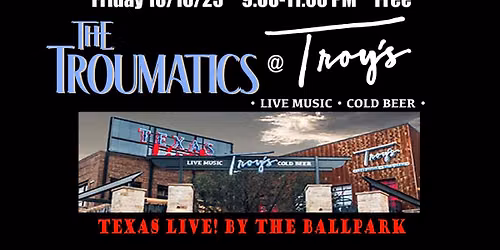 The Troumatics at Troy\u2019s Texas Live!