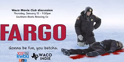 Waco Movie Club: Fargo