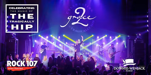 Grace, 2 ... Celebrating the Tragically Hip