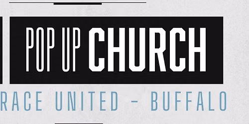 Free Grace United Pop-Up Church in Buffalo!