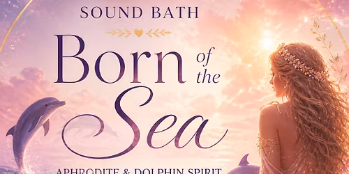 Sound Bath - Born of The Sea. Inspired by Aphrodite and dolphins spirit \ud83c\udf39\ud83d\udc2c