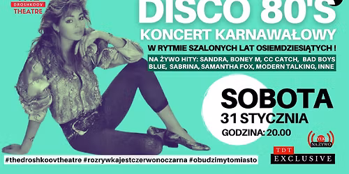 DISCO 80\u2019S \u2013 KONCERT KARNAWA\u0141OWY W RYTMIE SZALONYCH LAT OSIEMDZIESI\u0104TYCH! -TDT EXCLUSIVE+AFTER PARTY