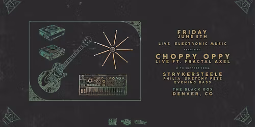 Choppy Oppy LIVE ft. Fractal Axel w\/ StrykerSteele, Philia, Sketchy Pete, Evening Bass