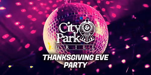 Thanksgiving Eve Party @ City Park Grill