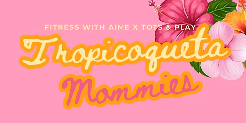 Tropicoqueta Mommies