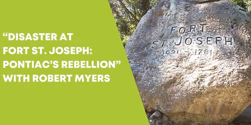 "Disaster at Fort St. Joseph: Pontiac's Rebellion" with Robert Myers