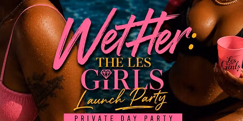 WetHer: Les Girls Launch Party \ud83c\udf08