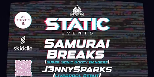 STATIC EVENTS PRESENTS:- Samurai Breaks x J3nnySparks + Support