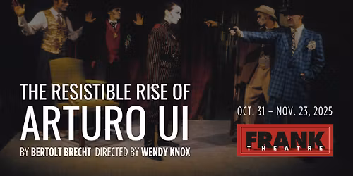 THE RESISTIBLE RISE OF ARTURO UI by Bertolt Brecht