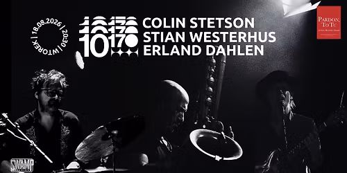 10\u00b9\u2077 (Colin Stetson | Stian Westerhus | Erland Dahlen) w Pardon, To Tu | Wtorek, 18.08.2026