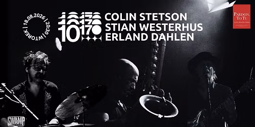 10\u00b9\u2077 (Colin Stetson | Stian Westerhus | Erland Dahlen) w Pardon, To Tu | Wtorek, 18.08.2026