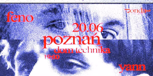 KONCERT - YANN , FENO \/\/ POZNA\u0143 \/\/ 20.06 \/\/ DOM TECHNIKA