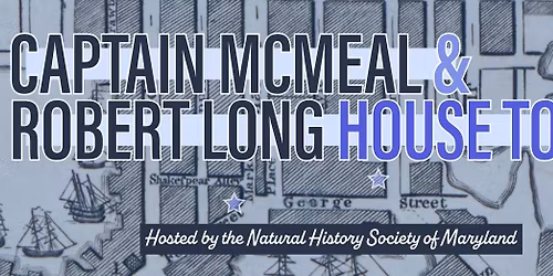 Captain McMeal and Robert Long House Tour Event, Hosted by the Natural History Society of Maryland