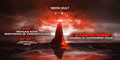 Concert live MOAAN EXIS + MACHINALIS TARANTULAE + DJ SET NEON KULT @L'ENGRENAGE