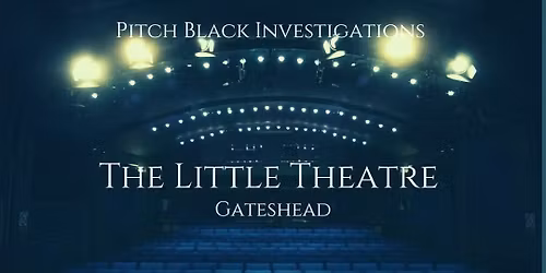 Ghost Hunt - The Little Theatre - Gateshead