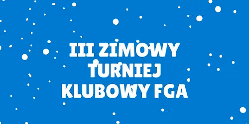 III Og\u00f3lnopolski Zimowy Turniej Klubowy FGA 2025