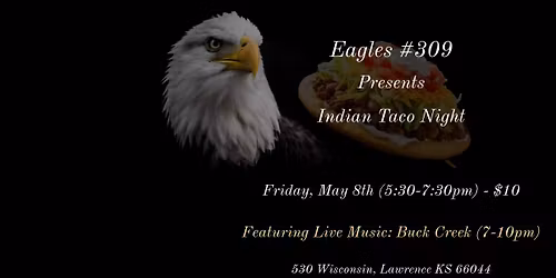 Lawrence Eagles Aerie #309  Indian Taco Night with Buck Creek Live  5\/8 (7-10pm)