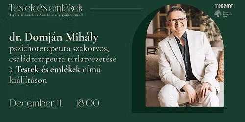 dr. Domj\u00e1n Mih\u00e1ly pszichoterapeuta szakorvos t\u00e1rlatvezet\u00e9se a Testek \u00e9s eml\u00e9kek c\u00edm\u0171 ki\u00e1ll\u00edt\u00e1son