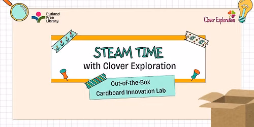STEAM Time with Clover Exploration: Out-of-the-Box Cardboard Innovation Lab