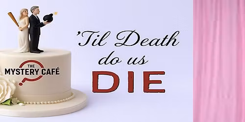 The Mystery Caf\u00e9 presents - 'Til Death Do Us Die"