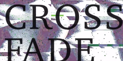 CROSSFADE | NOV 9TH