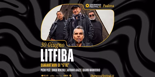 LITFIBA - "Quarant\u2019anni di 17 Re\u201d - Tour 2026 | 30 Giugno 2026 | Sherwood Festival, Padova
