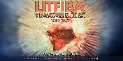 LITFIBA - "Quarant\u2019anni di 17 Re\u201d - Tour 2026 | 30 Giugno 2026 | Sherwood Festival, Padova