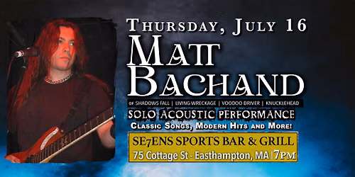 MATT BACHAND Solo Acoustic Performance @ Se7ens Sports Bar - Easthampton, MA | 7pm