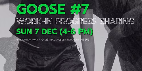 GOOSE #7 : Works-In-Progress Sharing (Free Admission with RSVP)