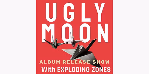UGLY MOON (ALBUM RELEASE SHOW) \/ Exploding Zones \/ Hope Anchor