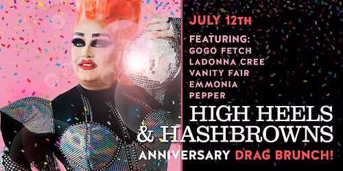 HIGH HEELS & HASHBROWNS: ONE\u2011YEAR ANNIVERSARY EXTRAVAGANZA!!!