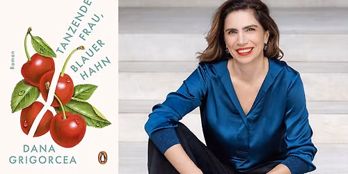 \u00bbTanzende Frau, blauer Hahn\u00ab Ein Abend mit Dana Grigorcea