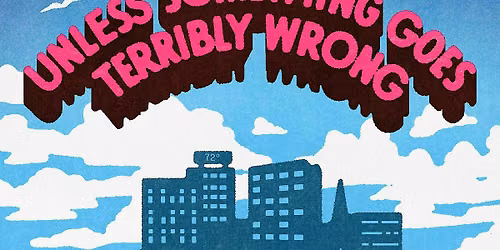 "Unless Something Goes Terribly Wrong" FREE Screening!