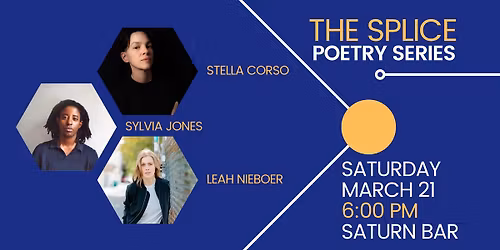 The Splice Poetry Series: Stella Corso & Sylvia Jones & Leah Nieboer