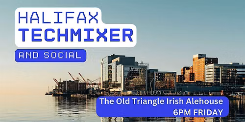Halifax Tech Mixer and Social (Tech \/ AI \/ Data \/ IT) \u2728