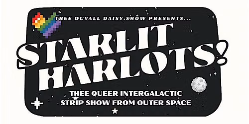 Starlit Harlots! Thee Queer Intergalactic Strip Show from Outer Space