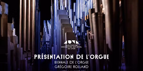 Pr\u00e9sentation de l\u2019orgue - Gr\u00e9goire Rolland