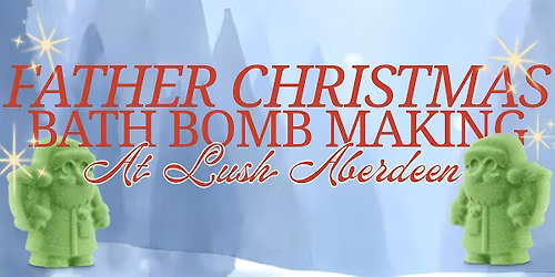 LUSH Aberdeen: Father Christmas Bath Bomb Workshop