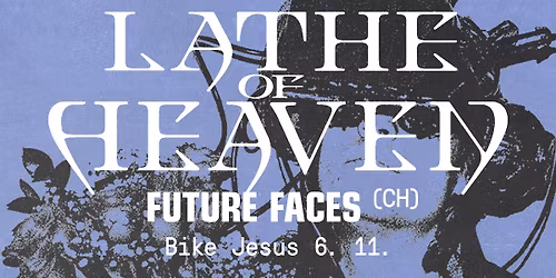 Lathe of Heaven (USA) \u271a Future Faces (CH) \/live