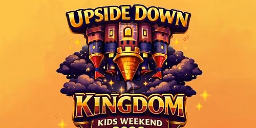 KIDS WEEKEND | UPSIDE DOWN KINGDOM