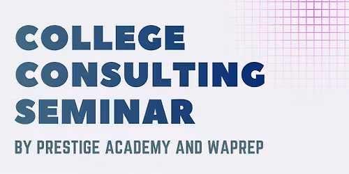 College Consulting Seminar by Prestige Academy & WAPrep
