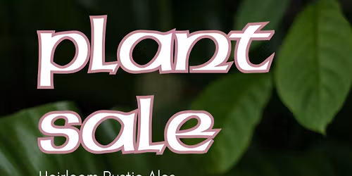 House Plant Sale at Heirloom Rustic Ales - The Remix! 