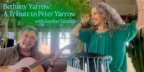 Bethany Yarrow: A Tribute to Peter Yarrow, with Gordon Titcomb